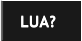 LUA?  LUA?