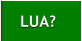 LUA?  LUA?